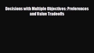 For you Decisions with Multiple Objectives: Preferences and Value Tradeoffs