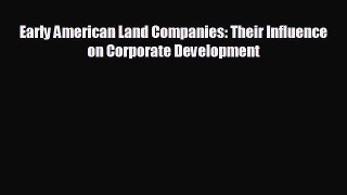 Read hereEarly American Land Companies: Their Influence on Corporate Development