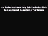 Enjoyed read Get Backed: Craft Your Story Build the Perfect Pitch Deck and Launch the Venture