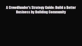 Enjoyed read A Crowdfunder's Strategy Guide: Build a Better Business by Building Community