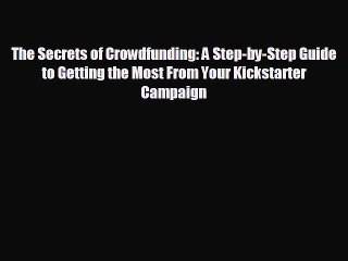 For you The Secrets of Crowdfunding: A Step-by-Step Guide to Getting the Most From Your Kickstarter