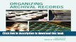 Read Books Organizing Archival Records: A Practical Method of Arrangement and Description for