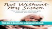 Read Not Without My Sister: The True Story of Three Girls Violated and Betrayed by Those They