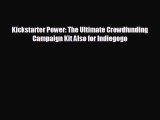 For you Kickstarter Power: The Ultimate Crowdfunding Campaign Kit Also for Indiegogo