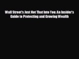 For you Wall Street's Just Not That Into You: An Insider’s Guide to Protecting and Growing