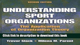 Read Books Understanding Sport Organizations - 2nd Edition: The Application of Organization Theory