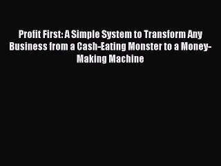 READ book  Profit First: A Simple System to Transform Any Business from a Cash-Eating Monster