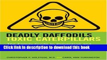 Read Deadly Daffodils, Toxic Caterpillars: The Family Guide to Preventing and Treating Accidental