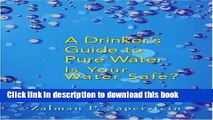 Read A Drinker s Guide to Pure Water: Is Your Water Safe Ebook Free