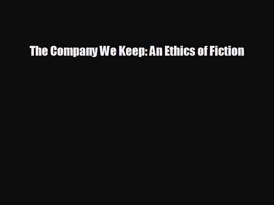 Free [PDF] Downlaod The Company We Keep: An Ethics of Fiction  FREE BOOOK ONLINE