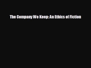 Free [PDF] Downlaod The Company We Keep: An Ethics of Fiction  FREE BOOOK ONLINE