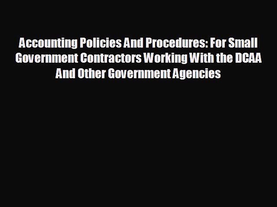 READ book Accounting Policies And Procedures: For Small Government Contractors Working With