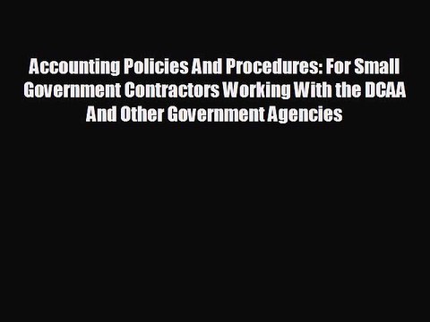 READ book Accounting Policies And Procedures: For Small Government Contractors Working With