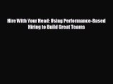 Enjoyed read Hire With Your Head: Using Performance-Based Hiring to Build Great Teams