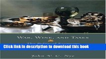 Read Books War, Wine, and Taxes: The Political Economy of Anglo-French Trade, 1689-1900 (The