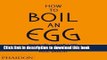 Download How to Boil an Egg: Poach One, Scramble One, Fry One, Bake One, Steam One Ebook Free