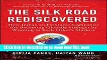 Read Books The Silk Road Rediscovered: How Indian and Chinese Companies Are Becoming Globally