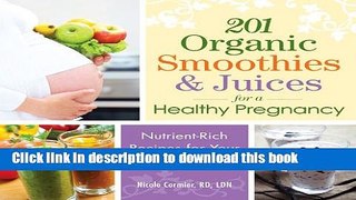 Download 201 Organic Smoothies and Juices for a Healthy Pregnancy: Nutrient-Rich Recipes for Your
