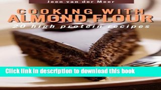 Read Cooking with Almond Flour: 20 high protein recipes (Wheat Flour alternatives Book 1) Ebook Free