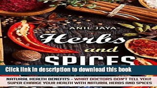 Read Herbs and Spices: Natural Health Benefits - What Doctors Don t Tell You! Super Charge Your