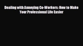 Popular book Dealing with Annoying Co-Workers: How to Make Your Professional Life Easier