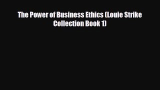 Popular book The Power of Business Ethics (Louie Strike Collection Book 1)