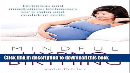 Download Mindful Hypnobirthing: Hypnosis and Mindfulness Techniques for a Calm and Confident Birth