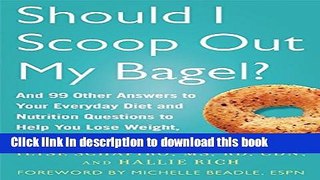 Read Should I Scoop Out My Bagel?: And 99 Other Answers to Your Everyday Diet and Nutrition