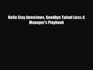 For you Hello Stay Interviews Goodbye Talent Loss: A Manager's Playbook