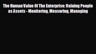 READ book The Human Value Of The Enterprise: Valuing People as Assets - Monitoring Measuring