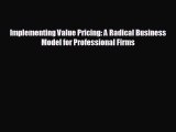 FREE PDF Implementing Value Pricing: A Radical Business Model for Professional Firms  FREE