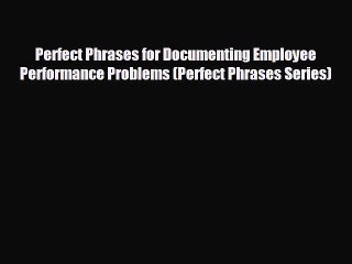 For you Perfect Phrases for Documenting Employee Performance Problems (Perfect Phrases Series)