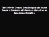 Read hereThe CEO Code: Create a Great Company and Inspire People to Greatness with Practical