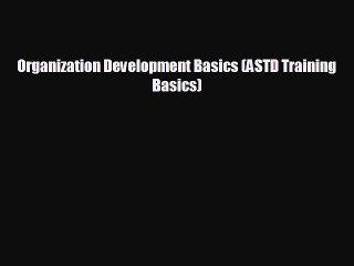 Enjoyed read Organization Development Basics (ASTD Training Basics)