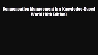 Popular book Compensation Management in a Knowledge-Based World (10th Edition)