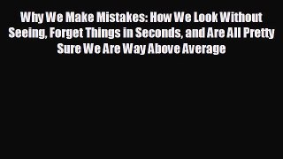 Enjoyed read Why We Make Mistakes: How We Look Without Seeing Forget Things in Seconds and
