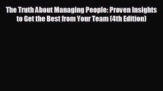 For you The Truth About Managing People: Proven Insights to Get the Best from Your Team (4th