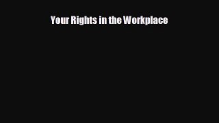 Enjoyed read Your Rights in the Workplace