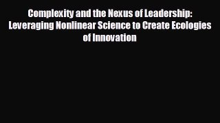 Read hereComplexity and the Nexus of Leadership: Leveraging Nonlinear Science to Create Ecologies