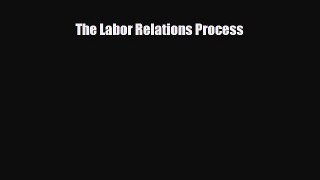 Read hereThe Labor Relations Process