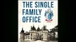 For you Single Family Office: Creating Operating & Managing Investments of a Single Family