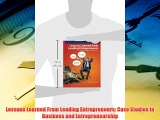 For you Lessons Learned From Leading Entrepreneurs: Case Studies in Business and Entrepreneurship