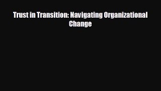 For you Trust in Transition: Navigating Organizational Change