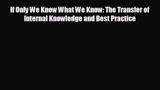 Popular book If Only We Knew What We Know: The Transfer of Internal Knowledge and Best Practice