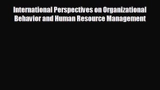 Read hereInternational Perspectives on Organizational Behavior and Human Resource Management