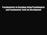 Read herePsychometrics in Coaching: Using Psychological and Psychometric Tools for Development