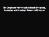 Popular book The Corporate University Handbook: Designing Managing and Growing a Successful