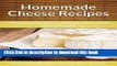 Download Homemade Cheese Recipes: Techniques for Savory, Gourmet Homemade Cheese Recipes (The Easy