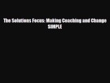 For you The Solutions Focus: Making Coaching and Change SIMPLE