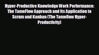 Pdf online Hyper-Productive Knowledge Work Performance: The TameFlow Approach and Its Application